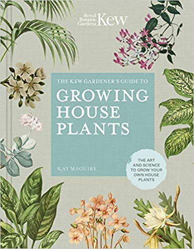 The Kew Gardener's Guide to Growing House Plants by Kay Maguire
