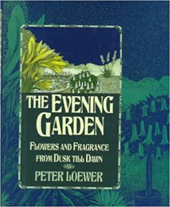The Evening Garden: Flowers and Fragrance from Dusk Till Dawn