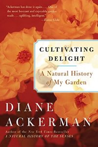 Cultivating Delight by Diane Ackerman