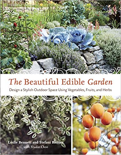 The Beautiful Edible Garden by Leslie Bennett and Stefani Bittner