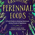 Growing Perennial Foods by Acadia Tucker and Krishna Chavda