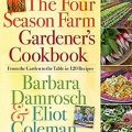 The Four Season Farm Gardener's Cookbook by Barbara Damrosch and Eliot Coleman