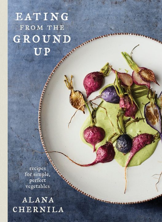Eating from the Ground Up by Alana Chernila