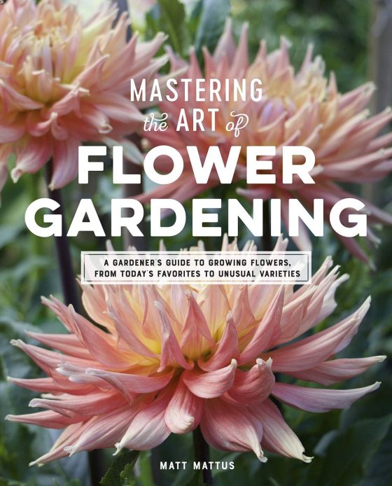 Mastering the Art of Flower Gardening by Matt Mattus